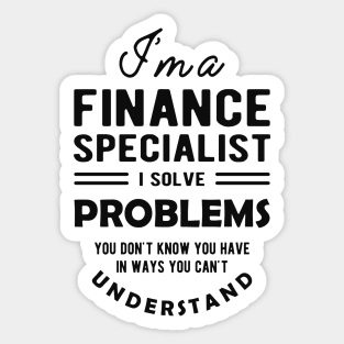 Finance Specialist - I solve problems you don't know Sticker